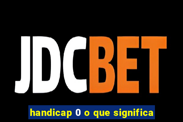 handicap 0 o que significa